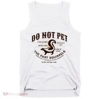 Do Not Pet The Fart Squirrels Skunk National Park Tank Top thumb 0