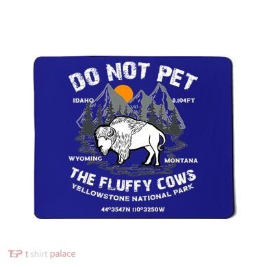 Do Not Pet The Fluffy Cows Bison Yellowston.e Funny Mousepad