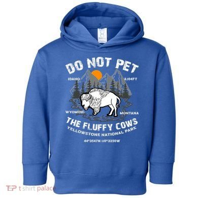 Do Not Pet The Fluffy Cows Bison Yellowston.e Funny Toddler Hoodie