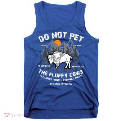 Do Not Pet The Fluffy Cows Bison Yellowston.e Funny Tank Top