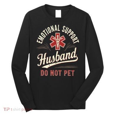 Do Not Pet Emotional Support Husband Funny Long Sleeve Shirt