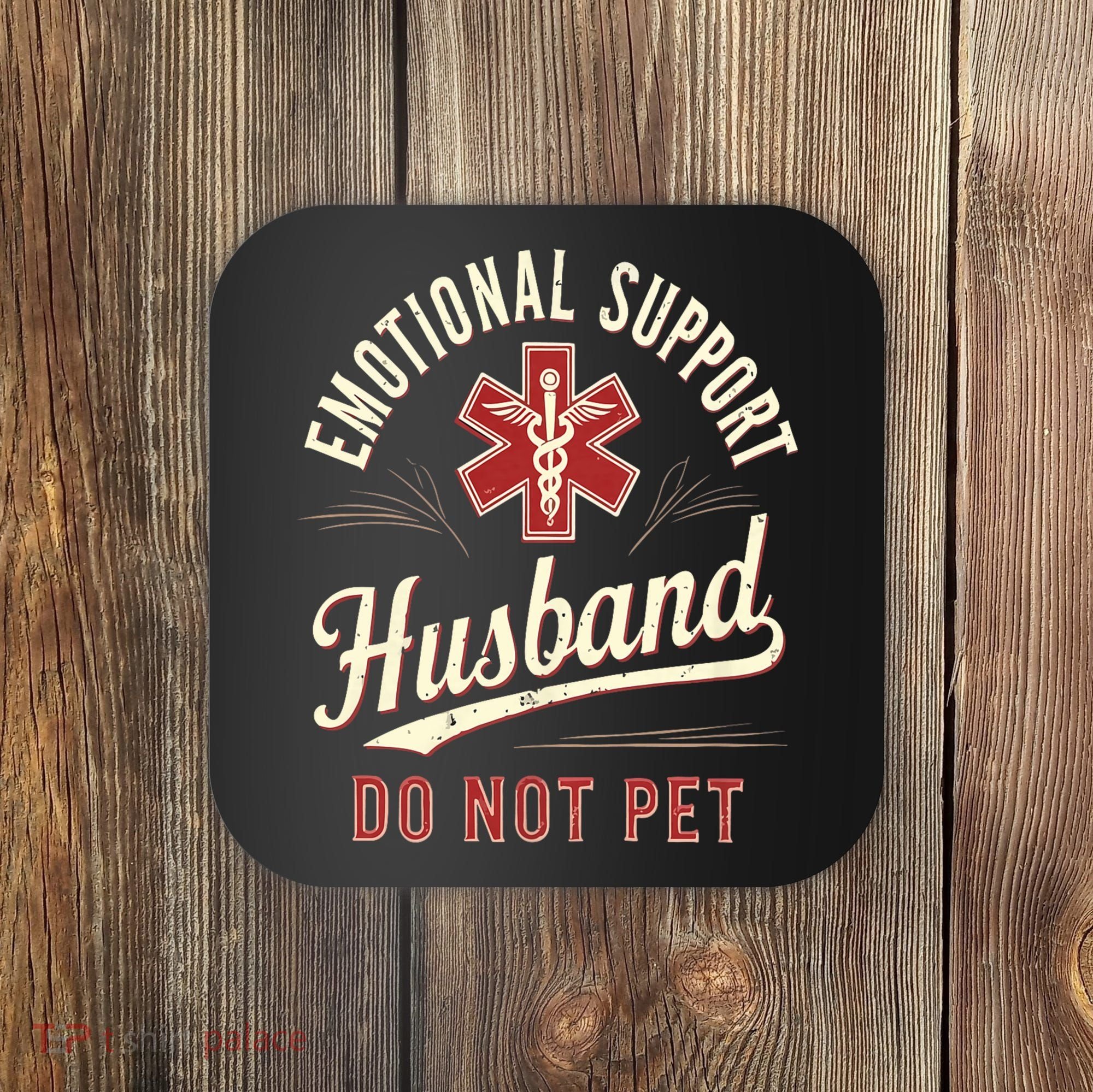 Do Not Pet Emotional Support Husband Funny Coaster