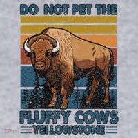 Do Not Pet The Fluffy Cows Buffalo & Bison Yellowstone Park Women's Sweatshirt thumb 2