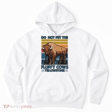 Do Not Pet The Fluffy Cows Buffalo & Bison Yellowstone Park Hoodie