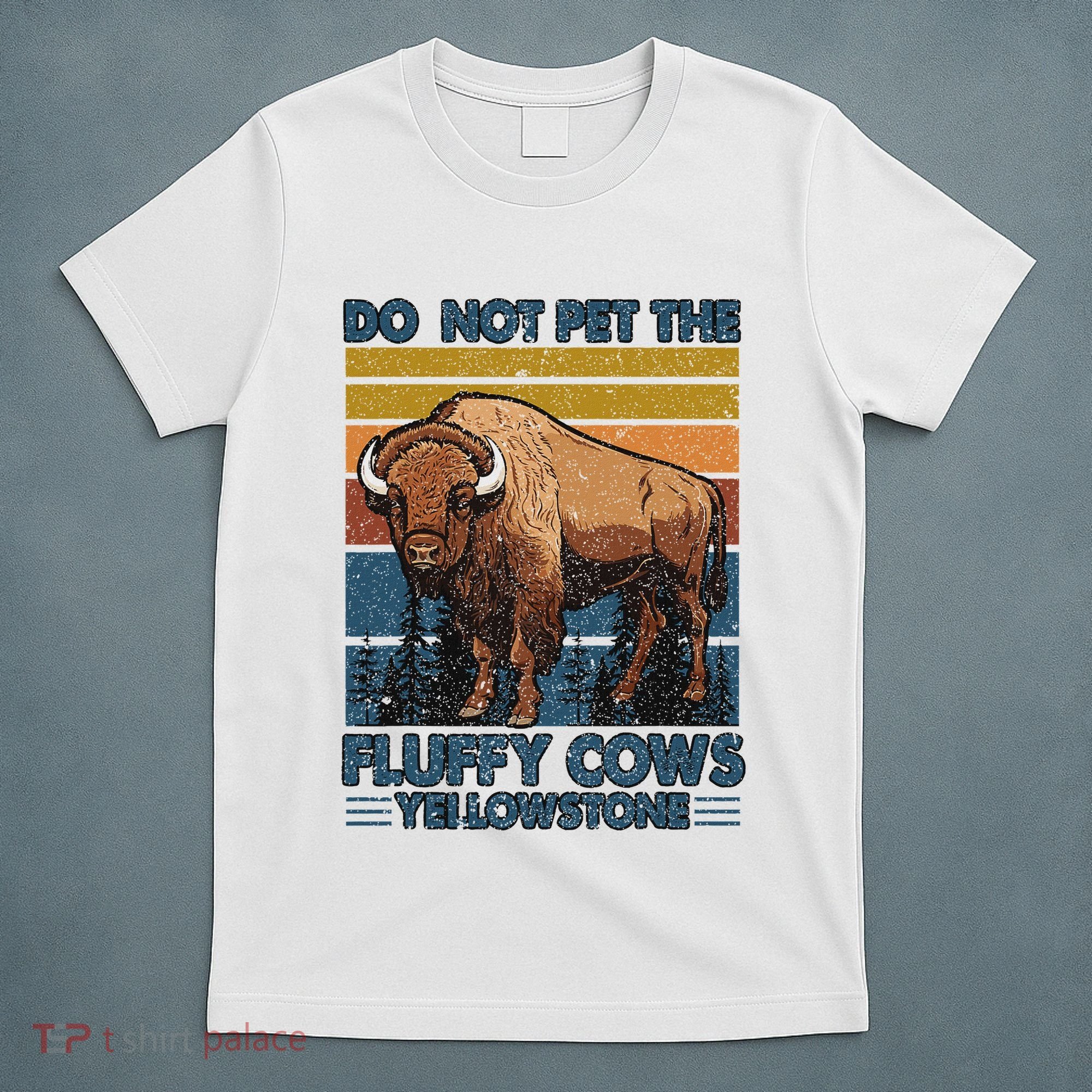 Do Not Pet The Fluffy Cows Buffalo & Bison Yellowstone Park T-Shirt