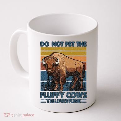 Do Not Pet The Fluffy Cows Buffalo & Bison Yellowstone Park Coffee Mug