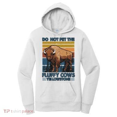 Do Not Pet The Fluffy Cows Buffalo & Bison Yellowstone Park Women's Hoodie