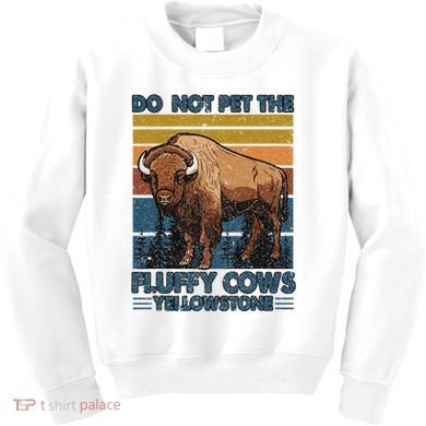 Do Not Pet The Fluffy Cows Buffalo & Bison Yellowstone Park Kids Sweatshirt