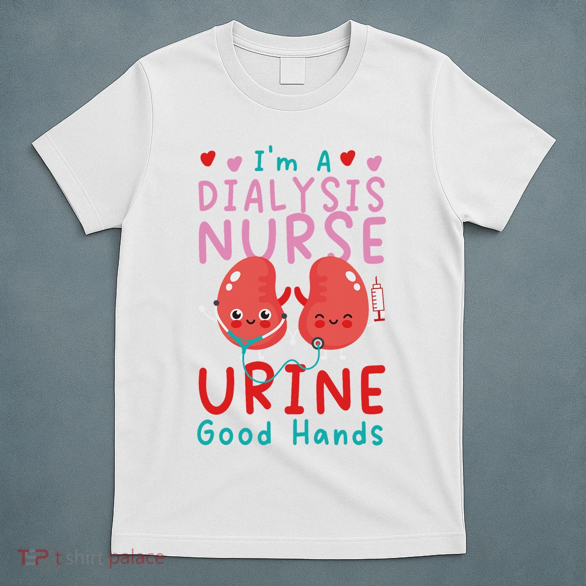 Dialysis Nurse Pun I'm A Dialysis Nurse Urine Good Hands T-Shirt
