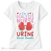 Dialysis Nurse Pun I'm A Dialysis Nurse Urine Good Hands Women's T-Shirt thumb 0