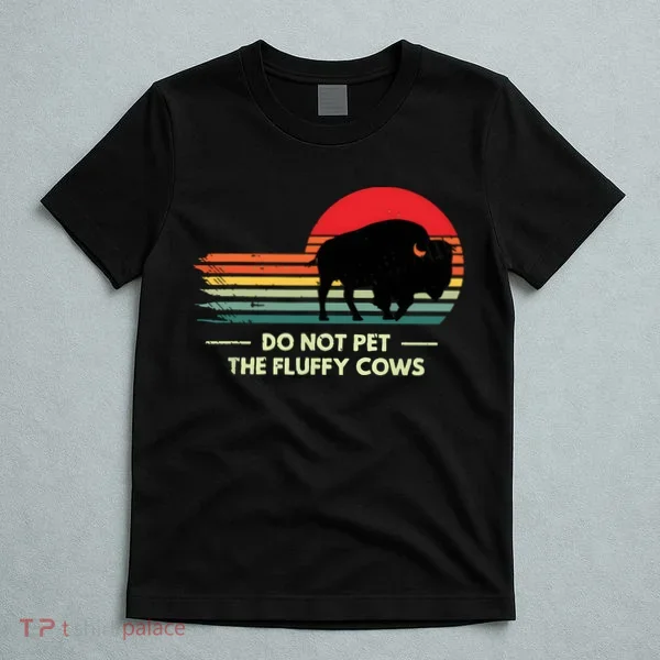 Do Not Pet The Fluffy Cows Bison Lover T-Shirt