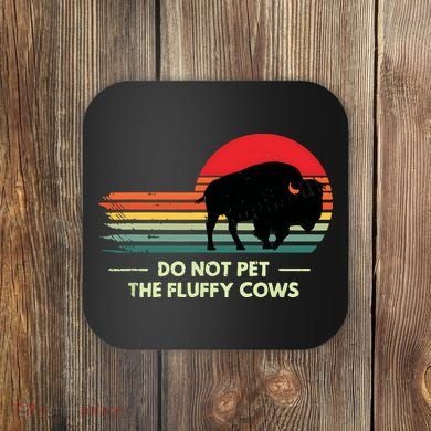 Do Not Pet The Fluffy Cows Bison Lover Coaster