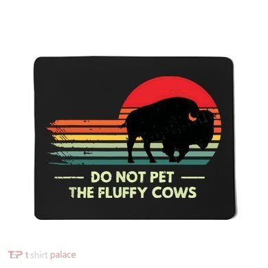 Do Not Pet The Fluffy Cows Bison Lover Mousepad