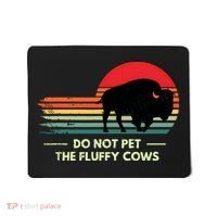 Do Not Pet The Fluffy Cows Bison Lover Mousepad thumb 0