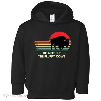 Do Not Pet The Fluffy Cows Bison Lover Toddler Hoodie