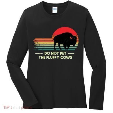 Do Not Pet The Fluffy Cows Bison Lover Women's Long Sleeve Shirt