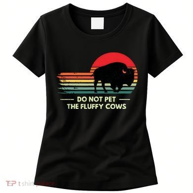 Do Not Pet The Fluffy Cows Bison Lover Women's T-Shirt