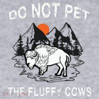 Do Not Pet The Fluffy Cows Funny Bison Gift Yellowstone Park Women's Sweatshirt thumb 2