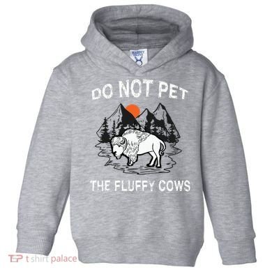 Do Not Pet The Fluffy Cows Funny Bison Gift Yellowstone Park Toddler Hoodie