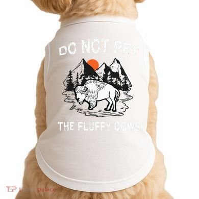 Do Not Pet The Fluffy Cows Funny Bison Gift Yellowstone Park Doggie Tank