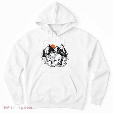 Do Not Pet The Fluffy Cows Funny Bison Gift Yellowstone Park Hoodie