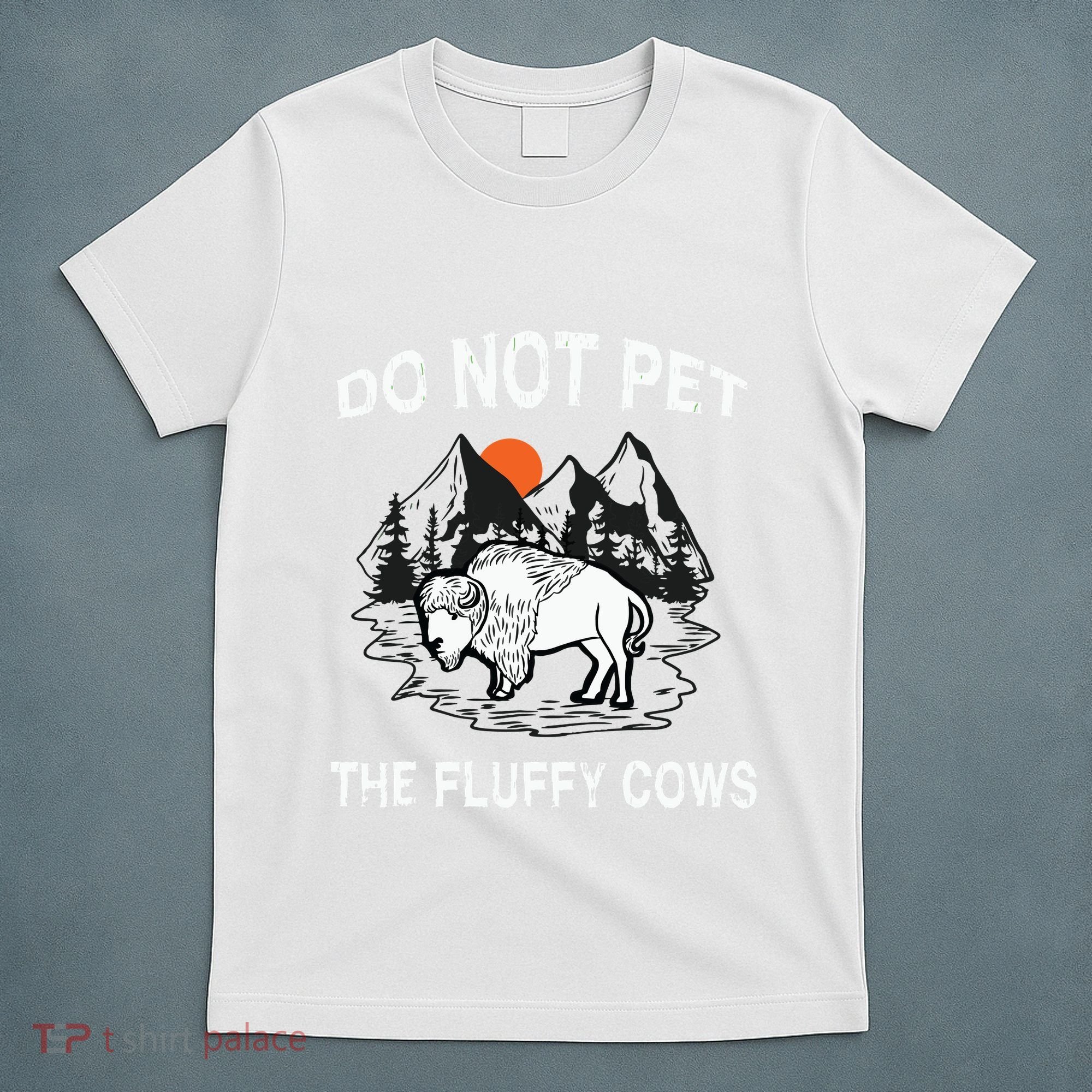 Do Not Pet The Fluffy Cows Funny Bison Gift Yellowstone Park T-Shirt