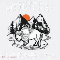 Do Not Pet The Fluffy Cows Funny Bison Gift Yellowstone Park T-Shirt thumb 7