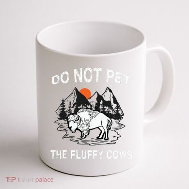 Do Not Pet The Fluffy Cows Funny Bison Gift Yellowstone Park Coffee Mug back