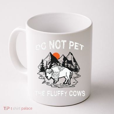Do Not Pet The Fluffy Cows Funny Bison Gift Yellowstone Park Coffee Mug