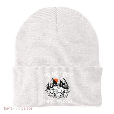 Do Not Pet The Fluffy Cows Funny Bison Gift Yellowstone Park Beanie