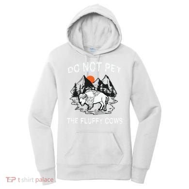 Do Not Pet The Fluffy Cows Funny Bison Gift Yellowstone Park Women's Hoodie