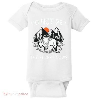 Do Not Pet The Fluffy Cows Funny Bison Gift Yellowstone Park Baby Bodysuit