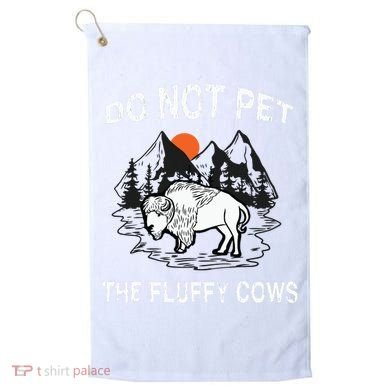 Do Not Pet The Fluffy Cows Funny Bison Gift Yellowstone Park Golf Towel