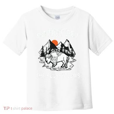 Do Not Pet The Fluffy Cows Funny Bison Gift Yellowstone Park Toddler T-Shirt