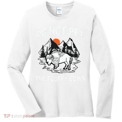 Do Not Pet The Fluffy Cows Funny Bison Gift Yellowstone Park Women's Long Sleeve Shirt