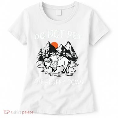 Do Not Pet The Fluffy Cows Funny Bison Gift Yellowstone Park Women's T-Shirt