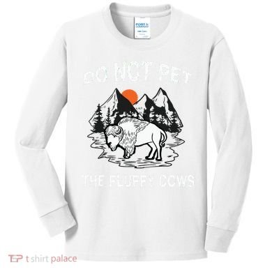 Do Not Pet The Fluffy Cows Funny Bison Gift Yellowstone Park Kids Long Sleeve Shirt