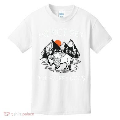 Do Not Pet The Fluffy Cows Funny Bison Gift Yellowstone Park Kids T-Shirt