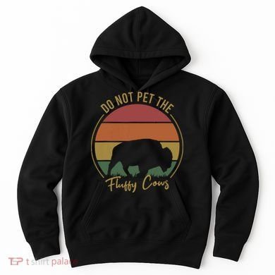 Do Not Pet The Fluffy Cows Funny Bison Yellowstone Park Hoodie