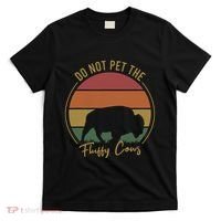 Do Not Pet The Fluffy Cows Funny Bison Yellowstone Park T-Shirt thumb 0