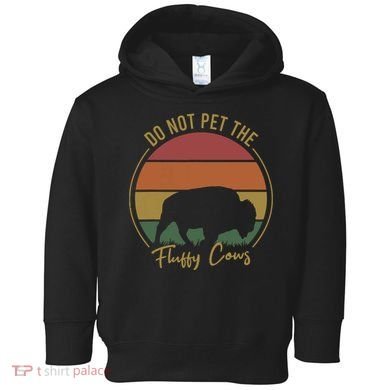 Do Not Pet The Fluffy Cows Funny Bison Yellowstone Park Toddler Hoodie