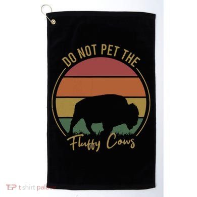 Do Not Pet The Fluffy Cows Funny Bison Yellowstone Park Golf Towel