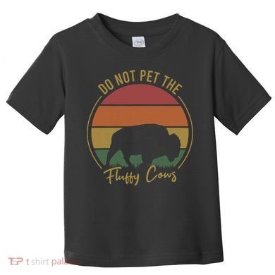Do Not Pet The Fluffy Cows Funny Bison Yellowstone Park Toddler T-Shirt