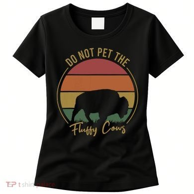 Do Not Pet The Fluffy Cows Funny Bison Yellowstone Park Women's T-Shirt