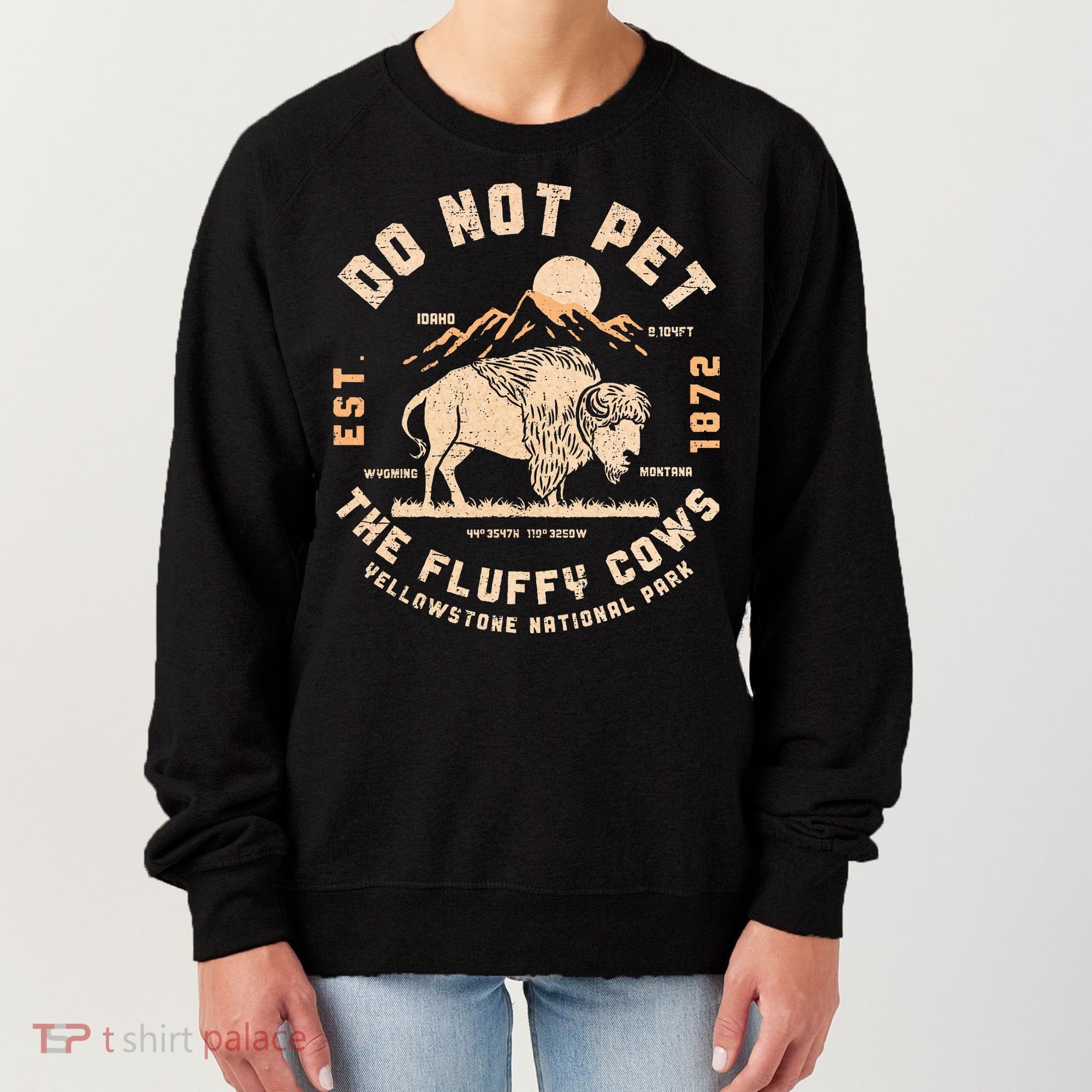 Do Not Pet The Fluffy Cows Bison Yellowstone National Park Women's Sweatshirt