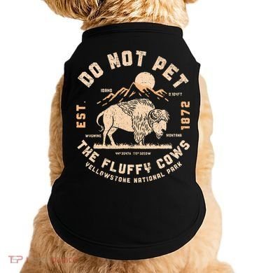 Do Not Pet The Fluffy Cows Bison Yellowstone National Park Doggie Tank