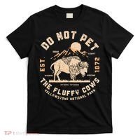 Do Not Pet The Fluffy Cows Bison Yellowstone National Park T-Shirt thumb 0