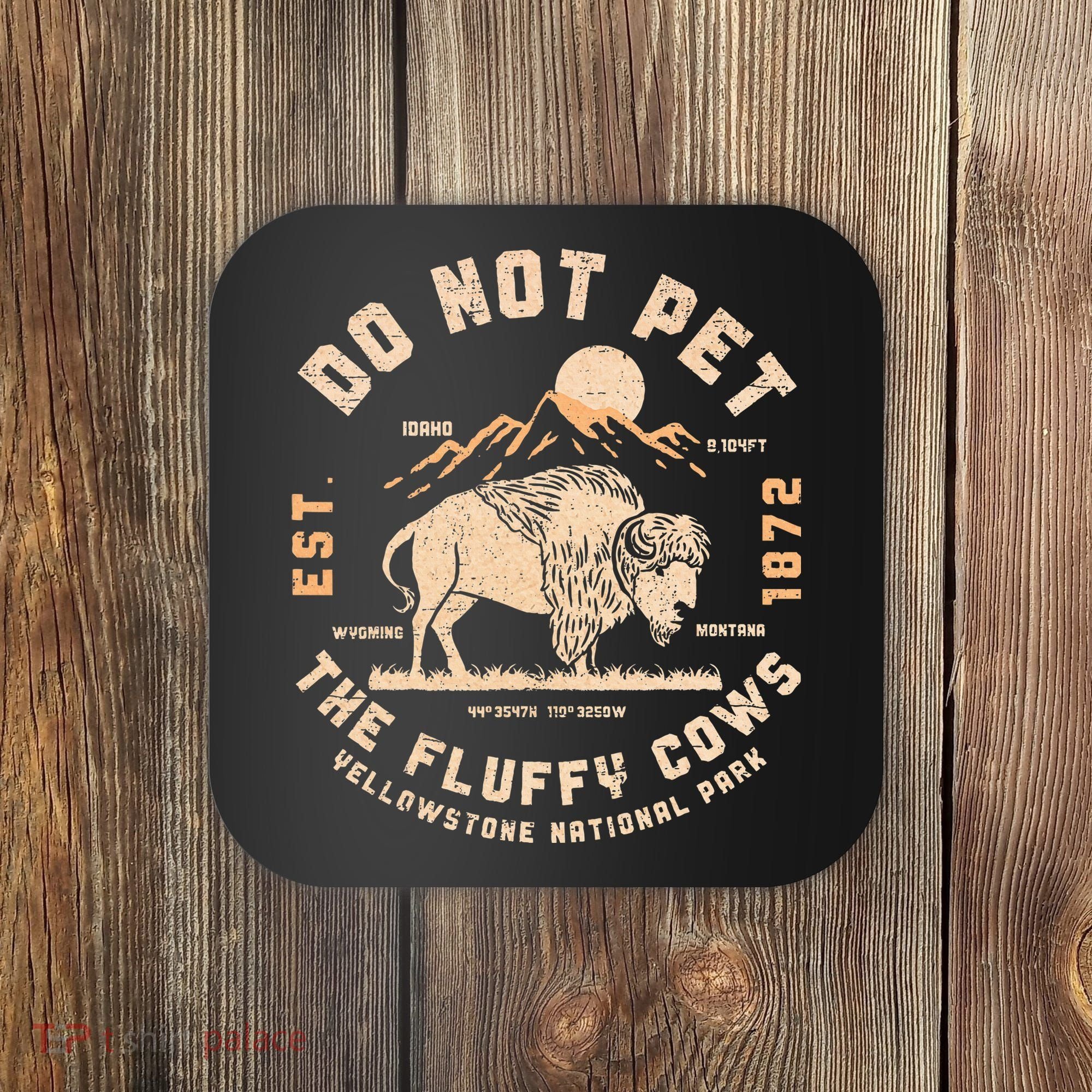 Do Not Pet The Fluffy Cows Bison Yellowstone National Park Coaster