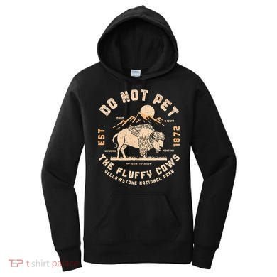 Do Not Pet The Fluffy Cows Bison Yellowstone National Park Women's Hoodie