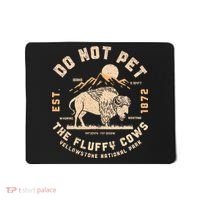 Do Not Pet The Fluffy Cows Bison Yellowstone National Park Mousepad thumb 0